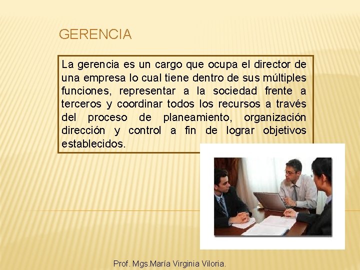 GERENCIA La gerencia es un cargo que ocupa el director de una empresa lo