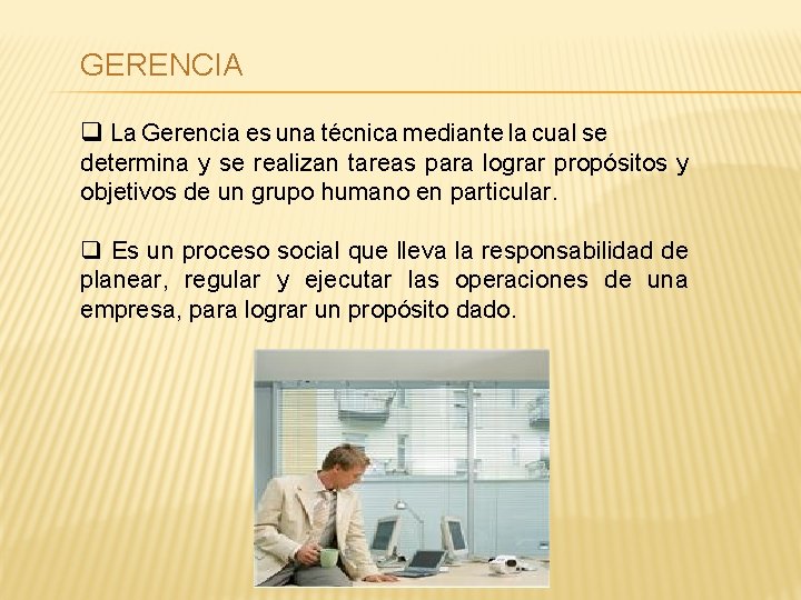 GERENCIA q La Gerencia es una técnica mediante la cual se determina y se