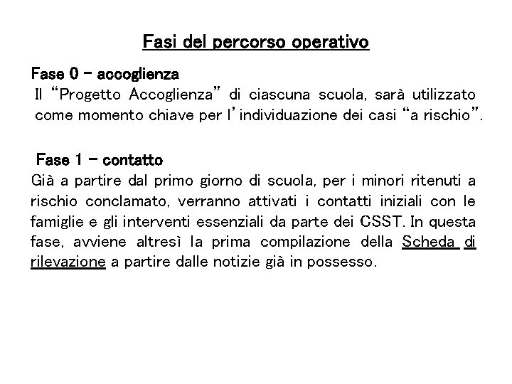 Fasi del percorso operativo Fase 0 – accoglienza Il “Progetto Accoglienza” di ciascuna scuola,