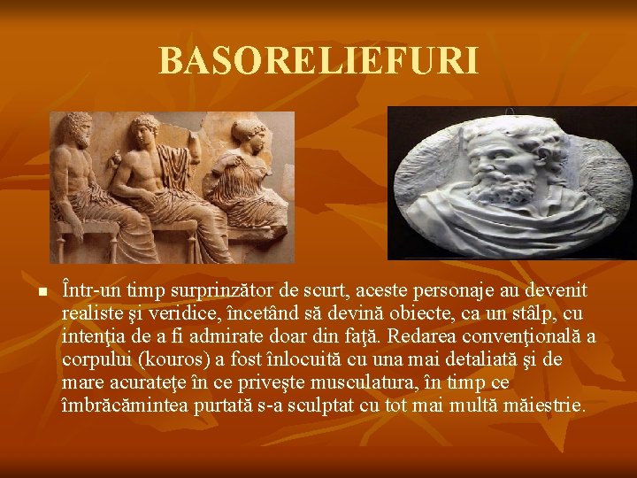 BASORELIEFURI n Într-un timp surprinzător de scurt, aceste personaje au devenit realiste şi veridice,