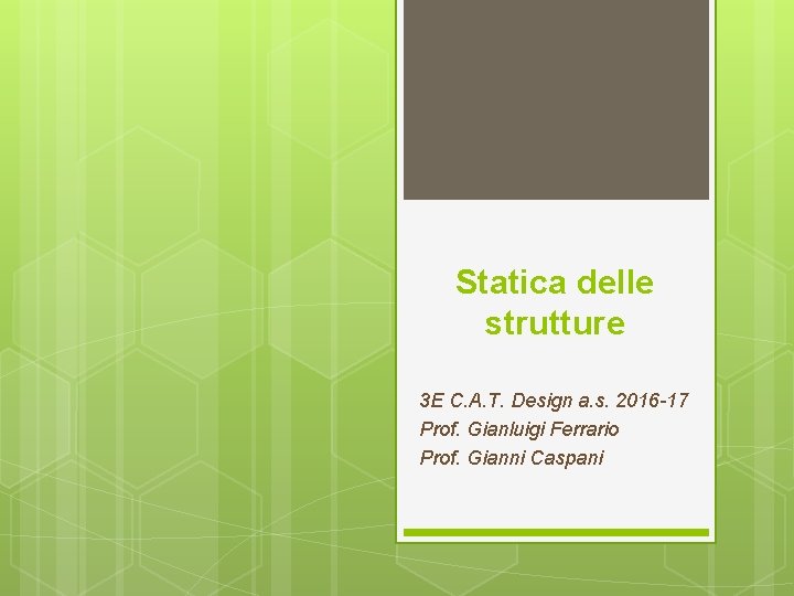 Statica delle strutture 3 E C. A. T. Design a. s. 2016 -17 Prof. Statica delle strutture 3 E C. A. T. Design a. s. 2016 -17 Prof.