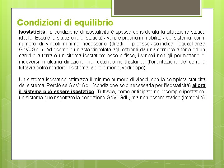Condizioni di equilibrio Isostaticità: la condizione di isostaticità è spesso considerata la situazione statica Condizioni di equilibrio Isostaticità: la condizione di isostaticità è spesso considerata la situazione statica