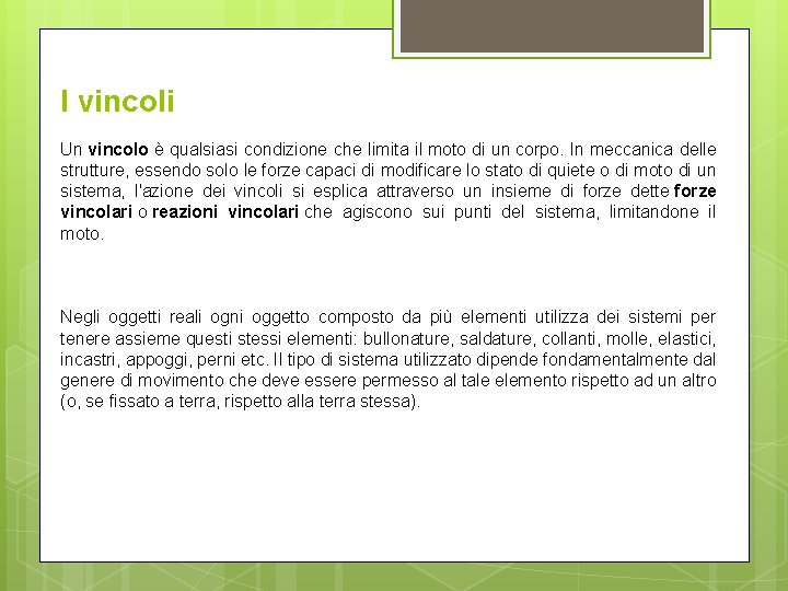 I vincoli Un vincolo è qualsiasi condizione che limita il moto di un corpo. I vincoli Un vincolo è qualsiasi condizione che limita il moto di un corpo.