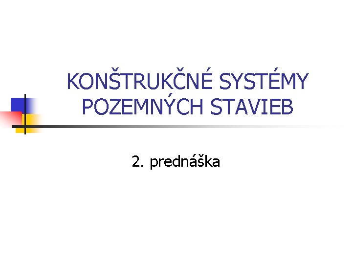 KONŠTRUKČNÉ SYSTÉMY POZEMNÝCH STAVIEB 2. prednáška 