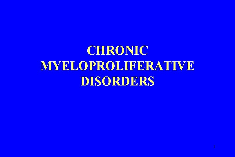 CHRONIC MYELOPROLIFERATIVE DISORDERS 1 