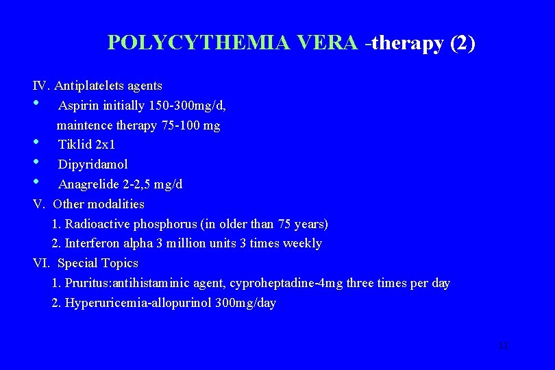 POLYCYTHEMIA VERA -therapy (2) IV. Antiplatelets agents • Aspirin initially 150 -300 mg/d, maintence