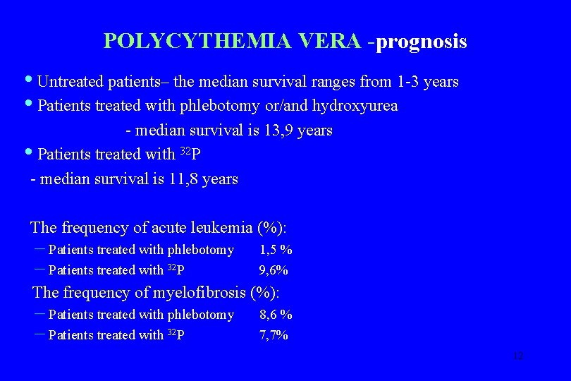 POLYCYTHEMIA VERA -prognosis • Untreated patients– the median survival ranges from 1 -3 years