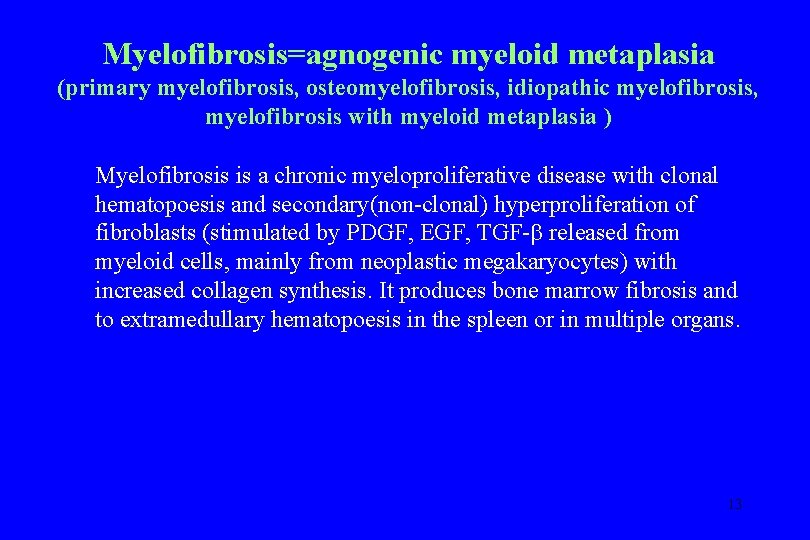 Myelofibrosis=agnogenic myeloid metaplasia (primary myelofibrosis, osteomyelofibrosis, idiopathic myelofibrosis, myelofibrosis with myeloid metaplasia ) Myelofibrosis