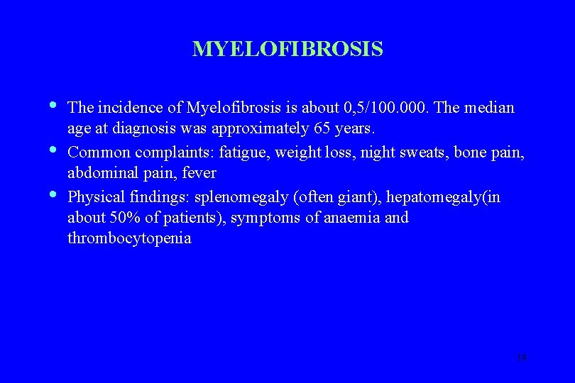 MYELOFIBROSIS • • • The incidence of Myelofibrosis is about 0, 5/100. 000. The