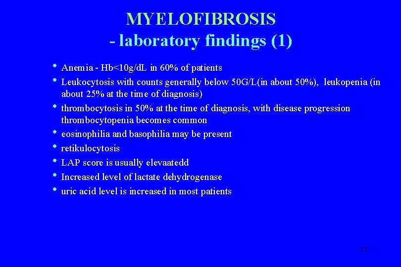 MYELOFIBROSIS - laboratory findings (1) • Anemia - Hb<10 g/d. L in 60% of