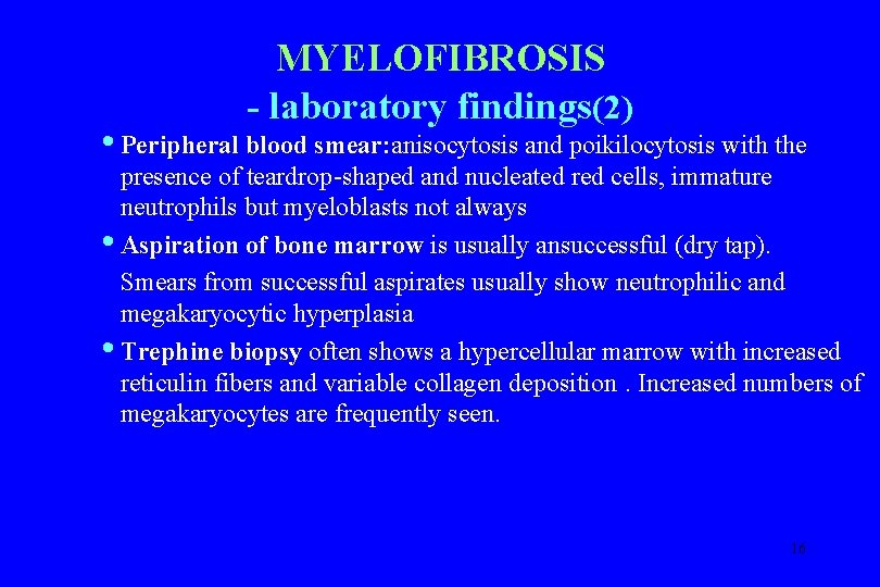 MYELOFIBROSIS - laboratory findings(2) • Peripheral blood smear: anisocytosis and poikilocytosis with the presence