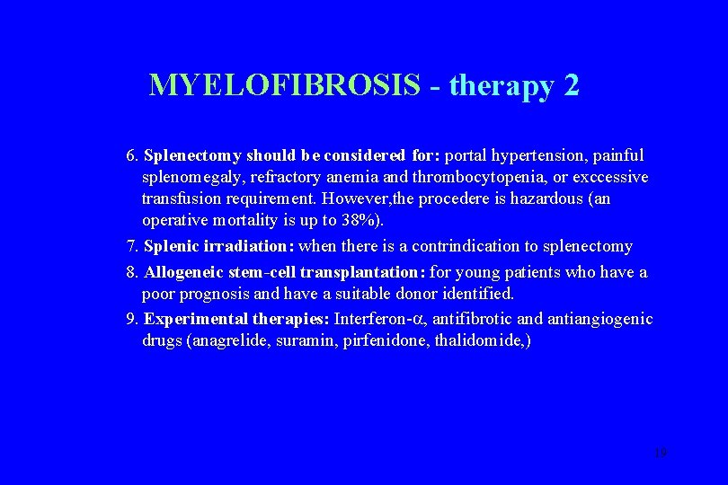 MYELOFIBROSIS - therapy 2 6. Splenectomy should be considered for: portal hypertension, painful splenomegaly,