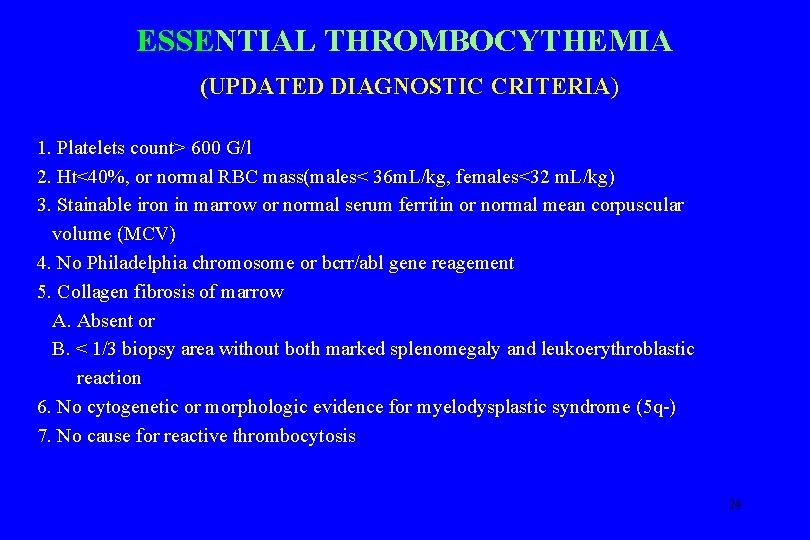 ESSENTIAL THROMBOCYTHEMIA (UPDATED DIAGNOSTIC CRITERIA) 1. Platelets count> 600 G/l 2. Ht<40%, or normal
