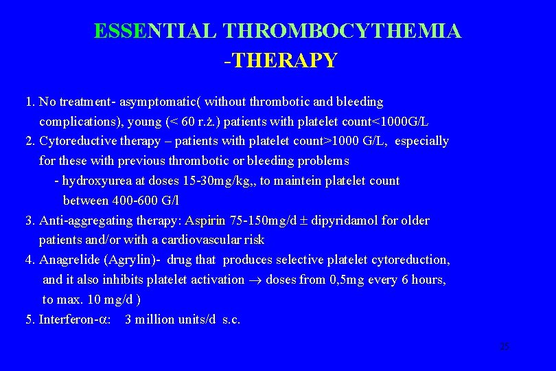 ESSENTIAL THROMBOCYTHEMIA -THERAPY 1. No treatment- asymptomatic( without thrombotic and bleeding complications), young (<