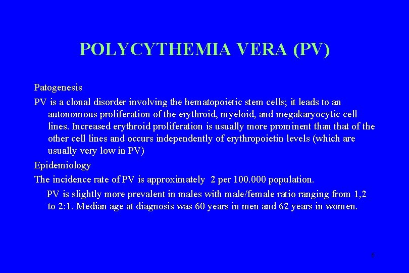 POLYCYTHEMIA VERA (PV) Patogenesis PV is a clonal disorder involving the hematopoietic stem cells;
