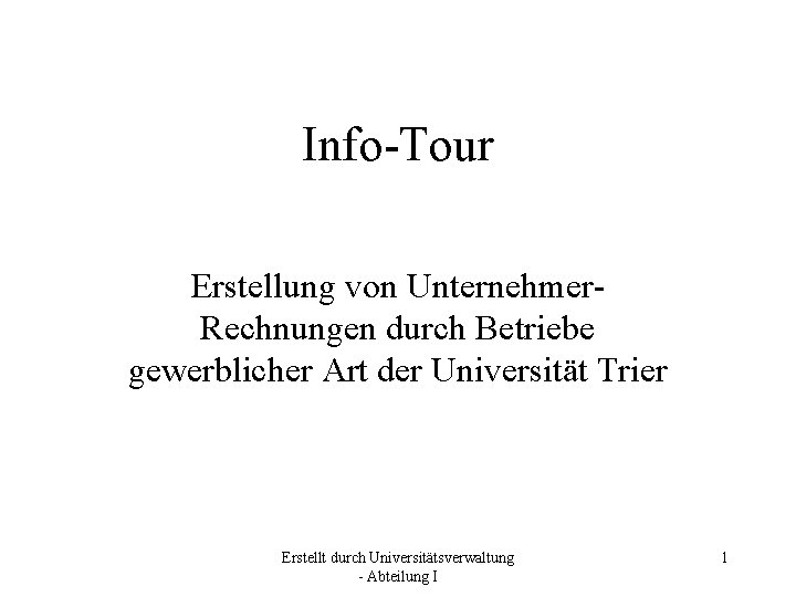 Info-Tour Erstellung von Unternehmer. Rechnungen durch Betriebe gewerblicher Art der Universität Trier Erstellt durch