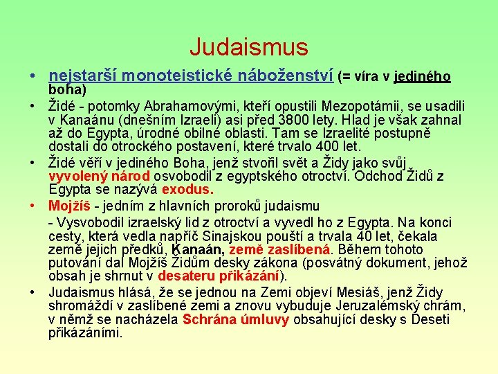 Judaismus • nejstarší monoteistické náboženství (= víra v jediného • • boha) Židé -
