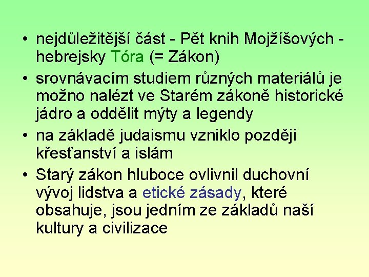 • nejdůležitější část - Pět knih Mojžíšových hebrejsky Tóra (= Zákon) • srovnávacím • nejdůležitější část - Pět knih Mojžíšových hebrejsky Tóra (= Zákon) • srovnávacím