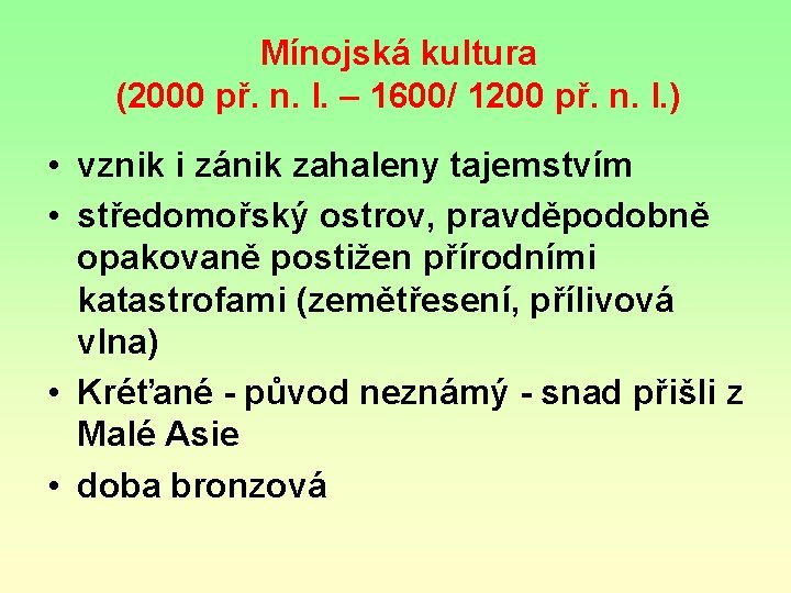 Mínojská kultura (2000 př. n. l. – 1600/ 1200 př. n. l. ) • Mínojská kultura (2000 př. n. l. – 1600/ 1200 př. n. l. ) •