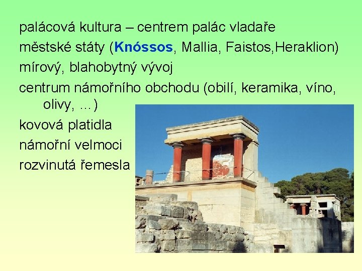 palácová kultura – centrem palác vladaře městské státy (Knóssos, Mallia, Faistos, Heraklion) mírový, blahobytný