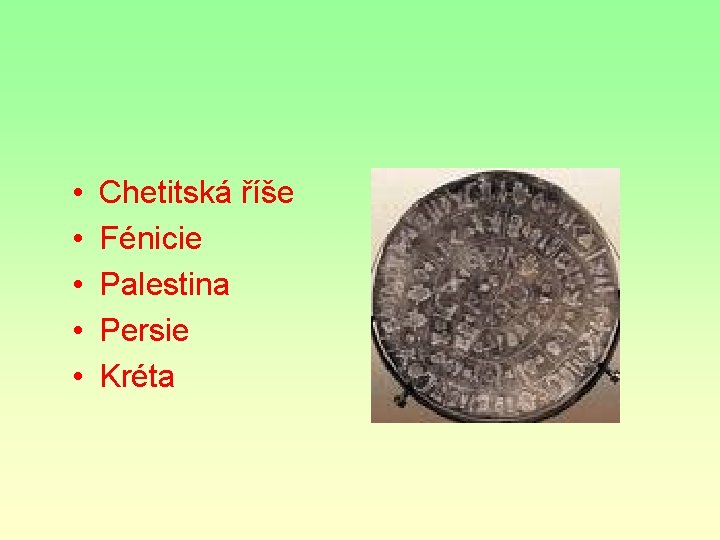 • • • Chetitská říše Fénicie Palestina Persie Kréta • • • Chetitská říše Fénicie Palestina Persie Kréta