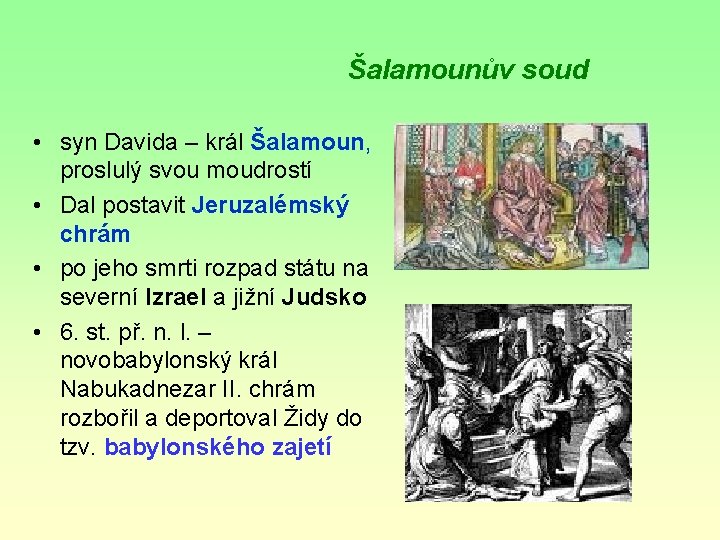 Šalamounův soud • syn Davida – král Šalamoun, proslulý svou moudrostí • Dal postavit