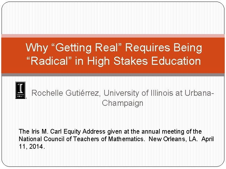 Why “Getting Real” Requires Being “Radical” in High Stakes Education Rochelle Gutiérrez, University of