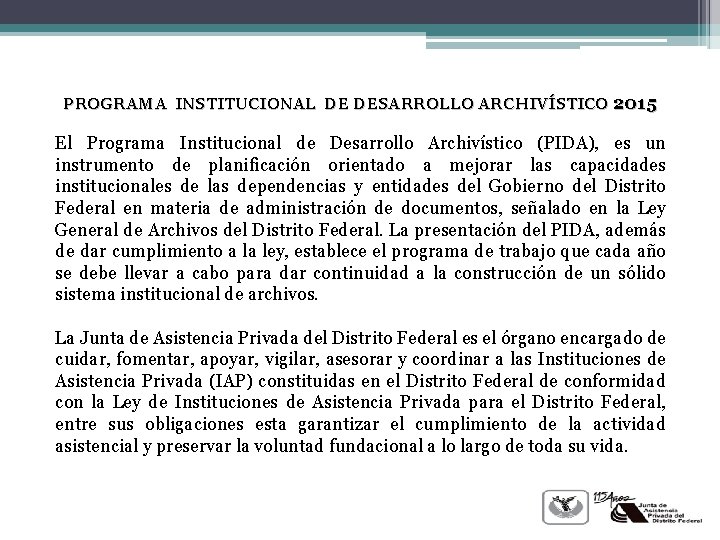 PROGRAMA INSTITUCIONAL DE DESARROLLO ARCHIVÍSTICO 2015 El Programa Institucional de Desarrollo Archivístico (PIDA), es