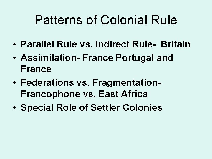 Patterns of Colonial Rule • Parallel Rule vs. Indirect Rule- Britain • Assimilation- France