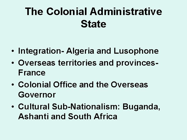 The Colonial Administrative State • Integration- Algeria and Lusophone • Overseas territories and provinces.