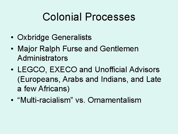 Colonial Processes • Oxbridge Generalists • Major Ralph Furse and Gentlemen Administrators • LEGCO, Colonial Processes • Oxbridge Generalists • Major Ralph Furse and Gentlemen Administrators • LEGCO,