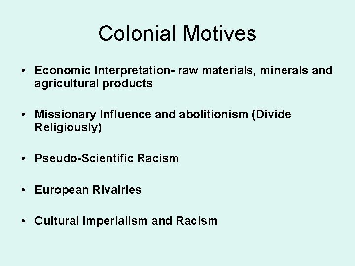 Colonial Motives • Economic Interpretation- raw materials, minerals and agricultural products • Missionary Influence