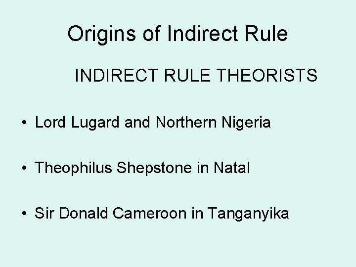 Origins of Indirect Rule INDIRECT RULE THEORISTS • Lord Lugard and Northern Nigeria • Origins of Indirect Rule INDIRECT RULE THEORISTS • Lord Lugard and Northern Nigeria •
