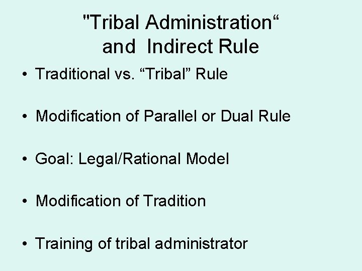 "Tribal Administration“ and Indirect Rule • Traditional vs. “Tribal” Rule • Modification of Parallel