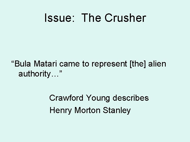 Issue: The Crusher “Bula Matari came to represent [the] alien authority…” Crawford Young describes