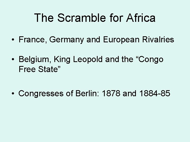 The Scramble for Africa • France, Germany and European Rivalries • Belgium, King Leopold