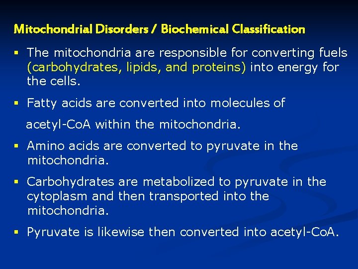 Mitochondrial Disorders / Biochemical Classification § The mitochondria are responsible for converting fuels (carbohydrates, Mitochondrial Disorders / Biochemical Classification § The mitochondria are responsible for converting fuels (carbohydrates,