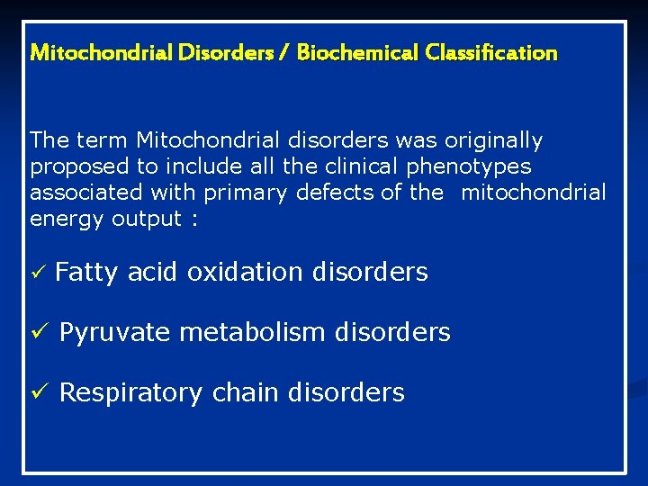 Mitochondrial Disorders / Biochemical Classification The term Mitochondrial disorders was originally proposed to include Mitochondrial Disorders / Biochemical Classification The term Mitochondrial disorders was originally proposed to include
