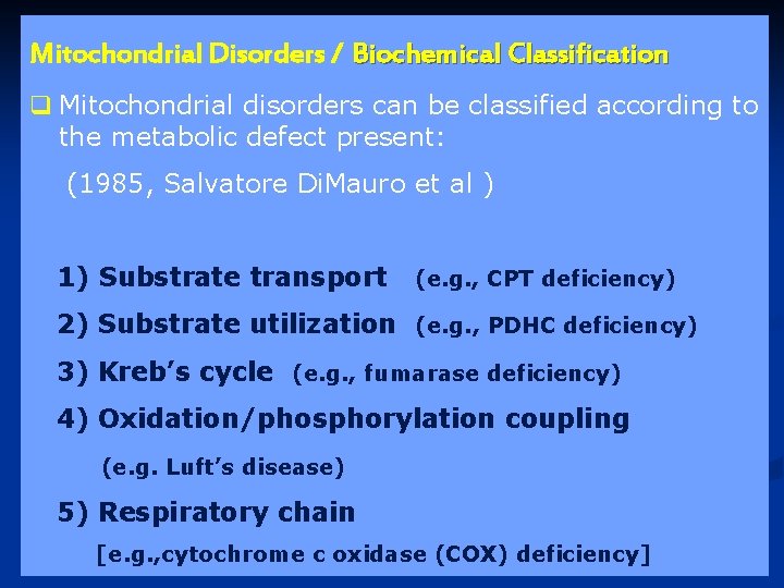 Mitochondrial Disorders / Biochemical Classification q Mitochondrial disorders can be classified according to the Mitochondrial Disorders / Biochemical Classification q Mitochondrial disorders can be classified according to the