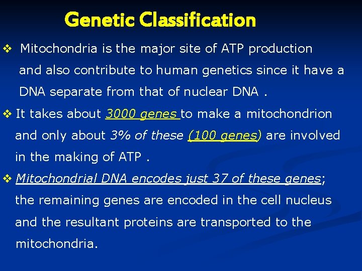 Genetic Classification v Mitochondria is the major site of ATP production and also contribute Genetic Classification v Mitochondria is the major site of ATP production and also contribute