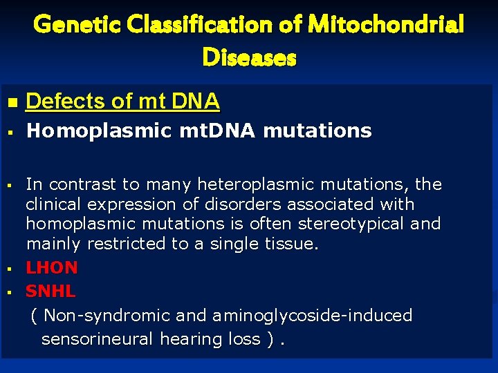 Genetic Classification of Mitochondrial Diseases n Defects of mt DNA § Homoplasmic mt. DNA Genetic Classification of Mitochondrial Diseases n Defects of mt DNA § Homoplasmic mt. DNA
