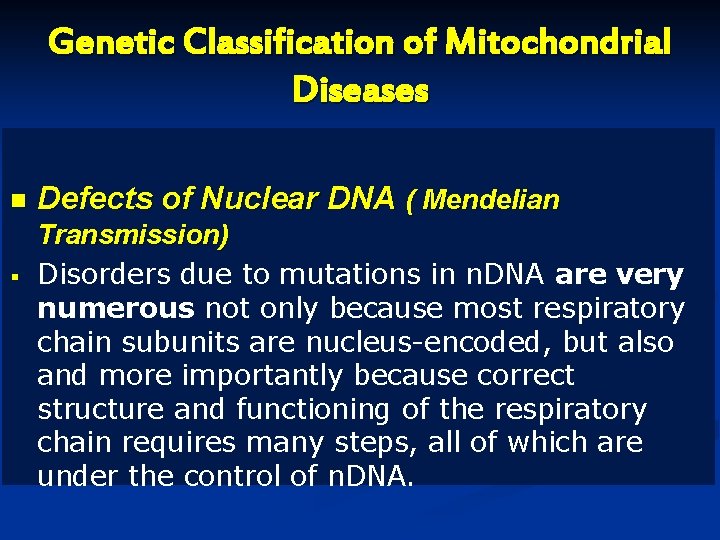 Genetic Classification of Mitochondrial Diseases n § Defects of Nuclear DNA ( Mendelian Transmission) Genetic Classification of Mitochondrial Diseases n § Defects of Nuclear DNA ( Mendelian Transmission)