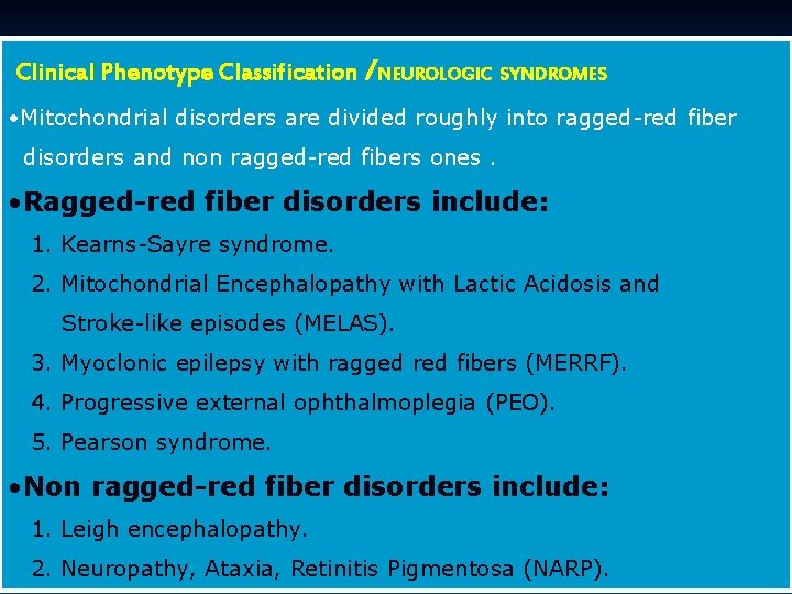 Clinical Phenotype Classification /NEUROLOGIC SYNDROMES • Mitochondrial disorders are divided roughly into ragged-red fiber Clinical Phenotype Classification /NEUROLOGIC SYNDROMES • Mitochondrial disorders are divided roughly into ragged-red fiber