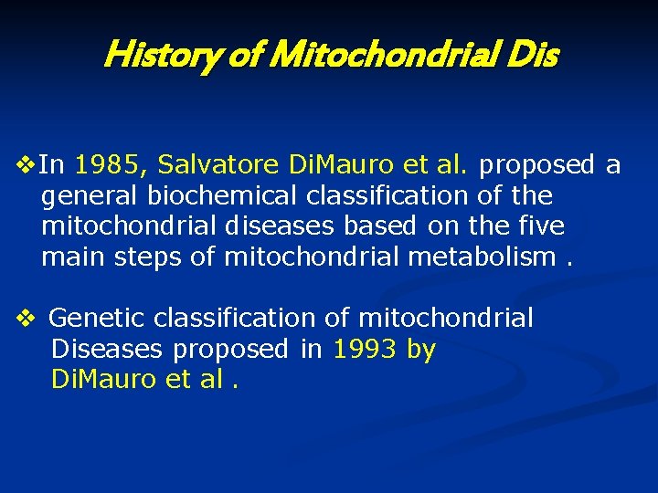 History of Mitochondrial Dis v. In 1985, Salvatore Di. Mauro et al. proposed a History of Mitochondrial Dis v. In 1985, Salvatore Di. Mauro et al. proposed a