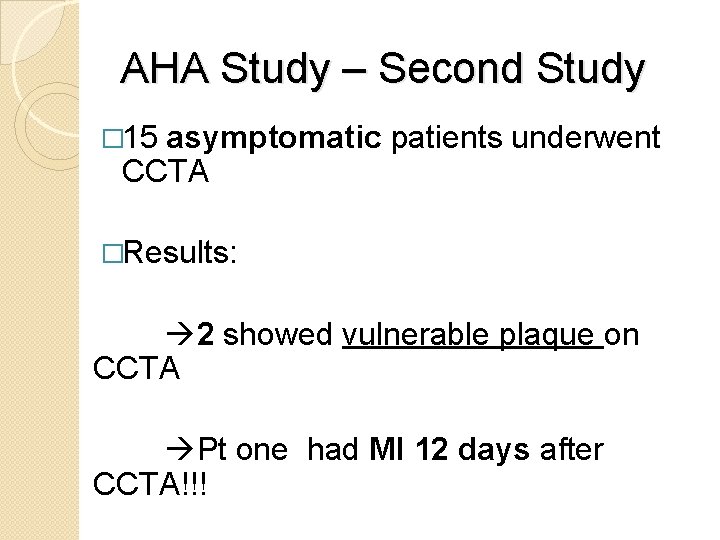 AHA Study – Second Study � 15 asymptomatic patients underwent CCTA �Results: 2 showed