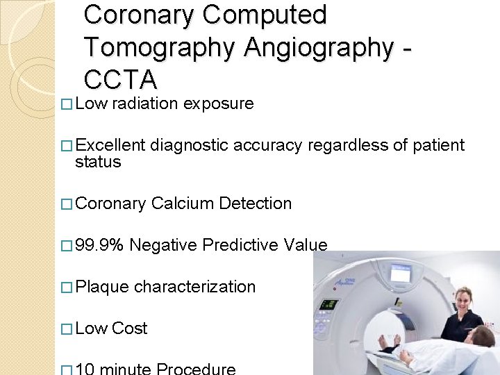 Coronary Computed Tomography Angiography CCTA � Low radiation exposure � Excellent diagnostic accuracy regardless