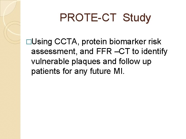 PROTE-CT Study �Using CCTA, protein biomarker risk assessment, and FFR –CT to identify vulnerable