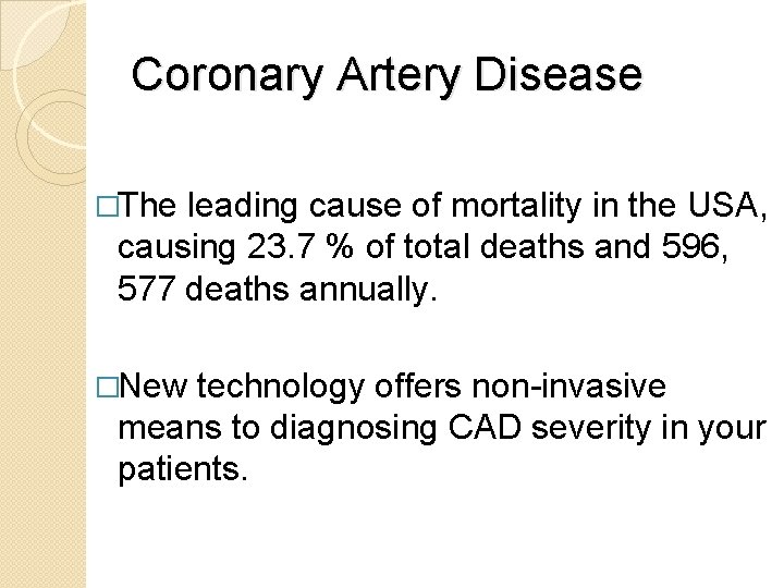 Coronary Artery Disease �The leading cause of mortality in the USA, causing 23. 7