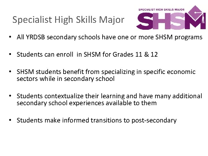 Specialist High Skills Major • All YRDSB secondary schools have one or more SHSM