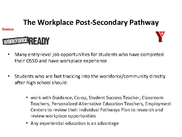 The Workplace Post-Secondary Pathway • Many entry-level job opportunities for students who have completed